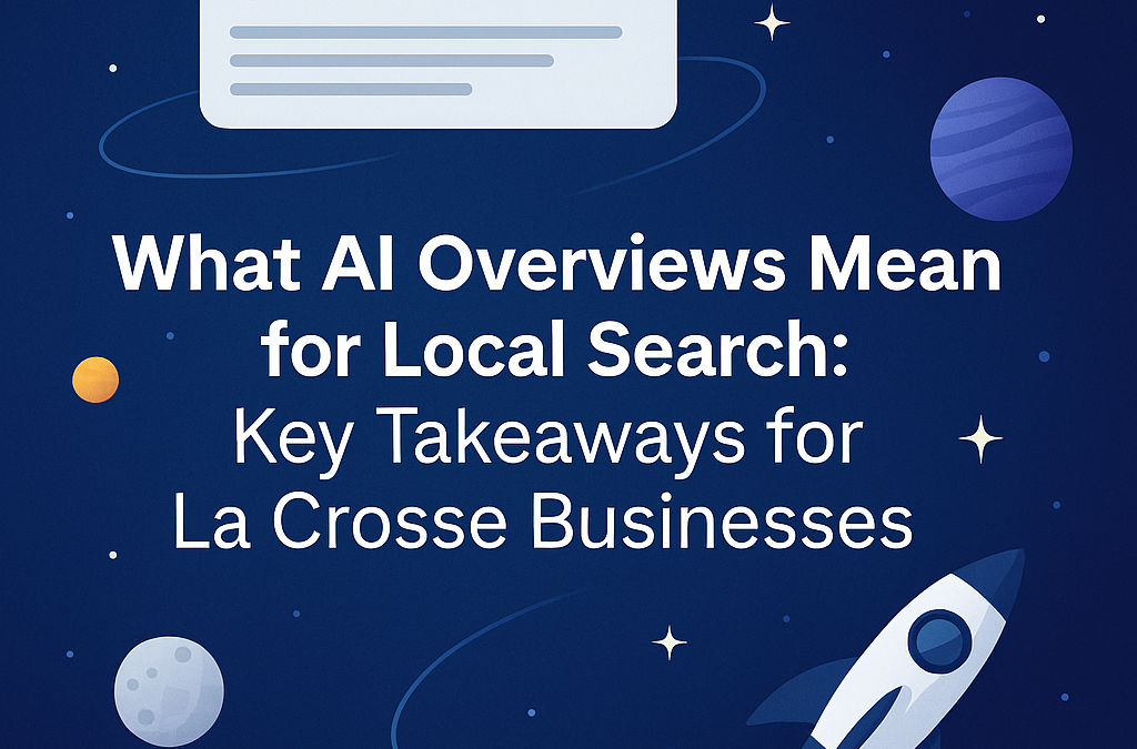 What AI Overviews Mean for Local Search: Key Takeaways for La Crosse Businesses