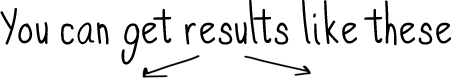 Handwritten text reads, "You can get results like these," with two arrows pointing downward. The background is plain and light-colored.